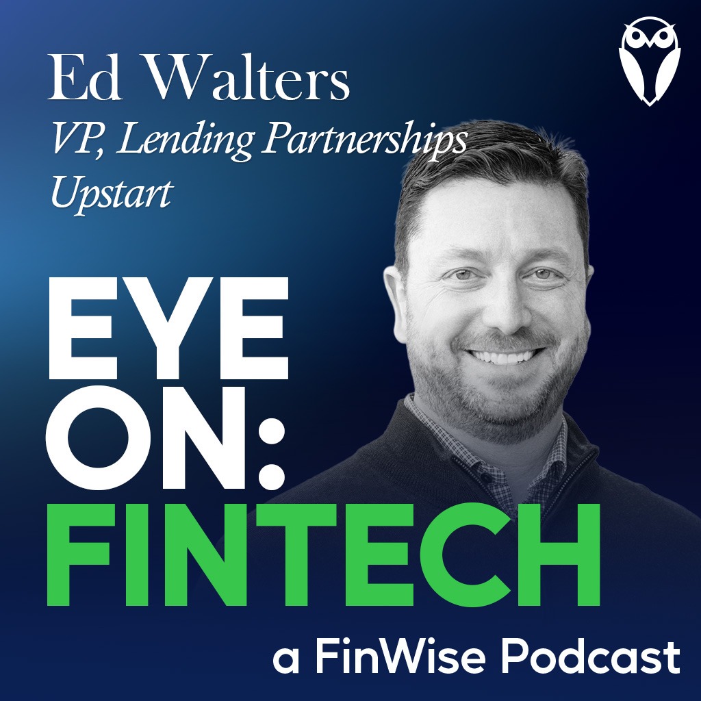 Podcast promotional graphic featuring the title ‘Eye On: FinTech,’ highlighting guest Ed Walters, VP of Lending Partnerships at Upstart, with FinWise branding.